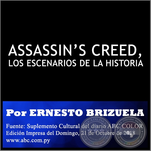 ASSASSIN’S CREED, LOS ESCENARIOS DE LA HISTORIA - Por ERNESTO BRIZUELA - Domingo, 21 de Octubre de 2018
